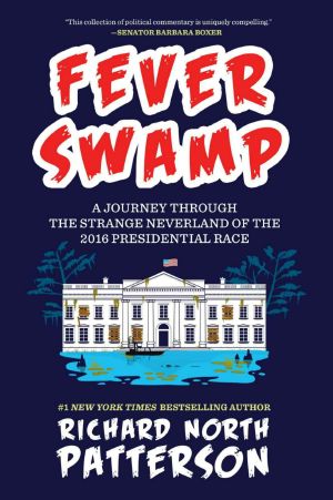[Fever Swamp 01] • Fever Swamp · A Journey Through the Strange Neverland of the 2016 Presidential Race